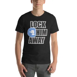 LOCK HIM AWAY T-Shirt