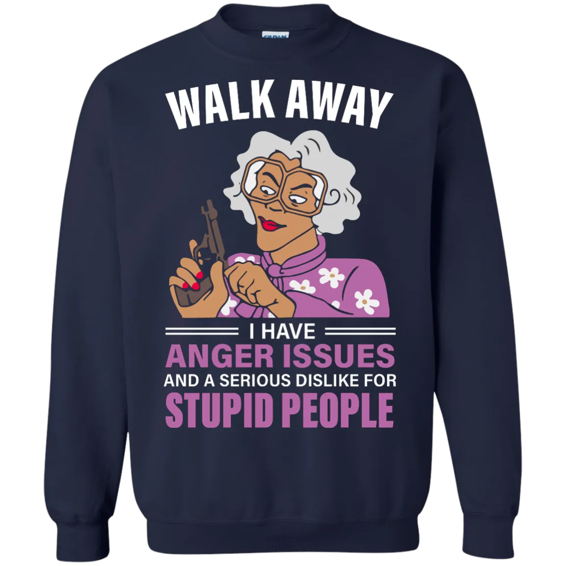Madea, Walk away I have anger issues and a serious dislike for stupid people shirt