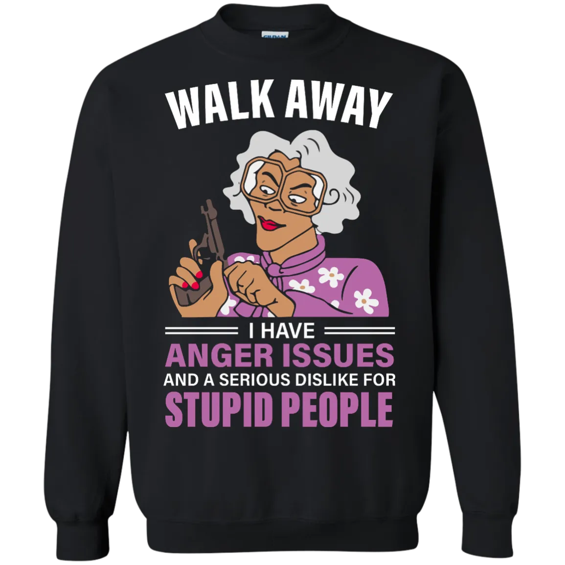 Madea, Walk away I have anger issues and a serious dislike for stupid people shirt