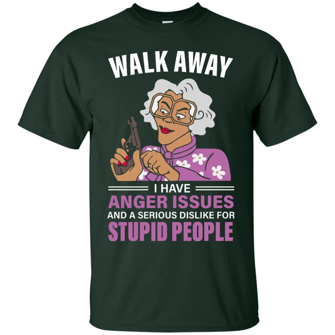 Madea, Walk away I have anger issues and a serious dislike for stupid people shirt