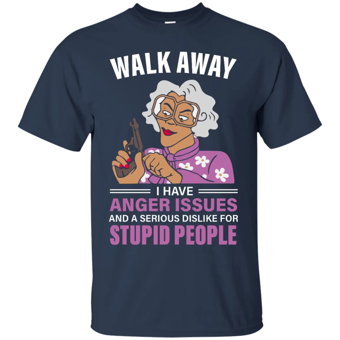 Madea, Walk away I have anger issues and a serious dislike for stupid people shirt
