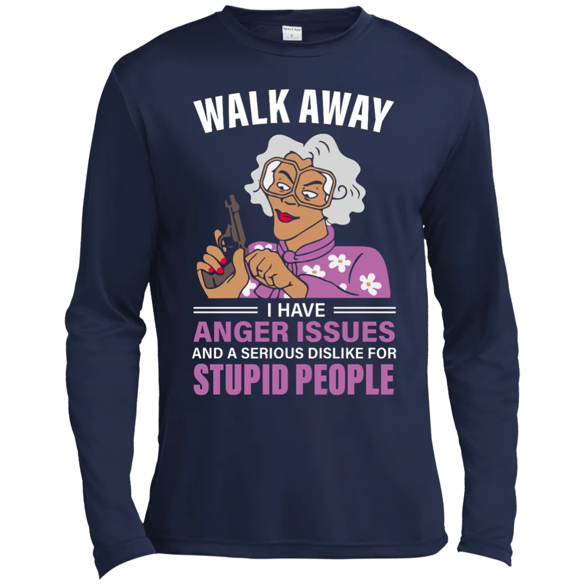 Madea, Walk away I have anger issues and a serious dislike for stupid people shirt