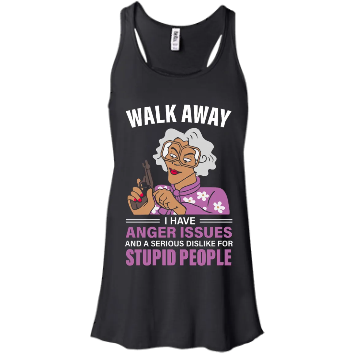 Madea, Walk away I have anger issues and a serious dislike for stupid people shirt