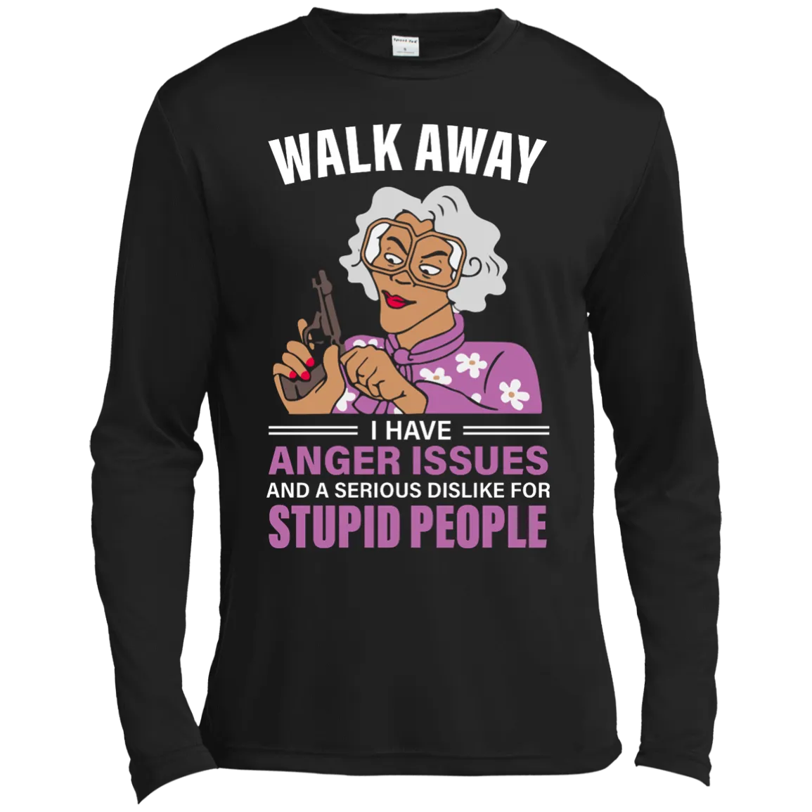 Madea, Walk away I have anger issues and a serious dislike for stupid people shirt