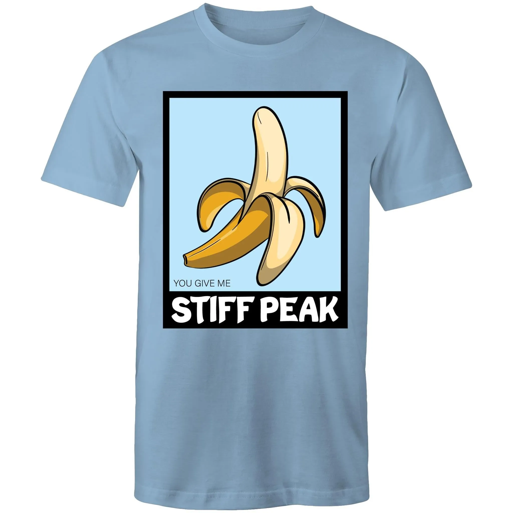 You Make Me Stiff Peak T-Shirt Unisex (LG051)